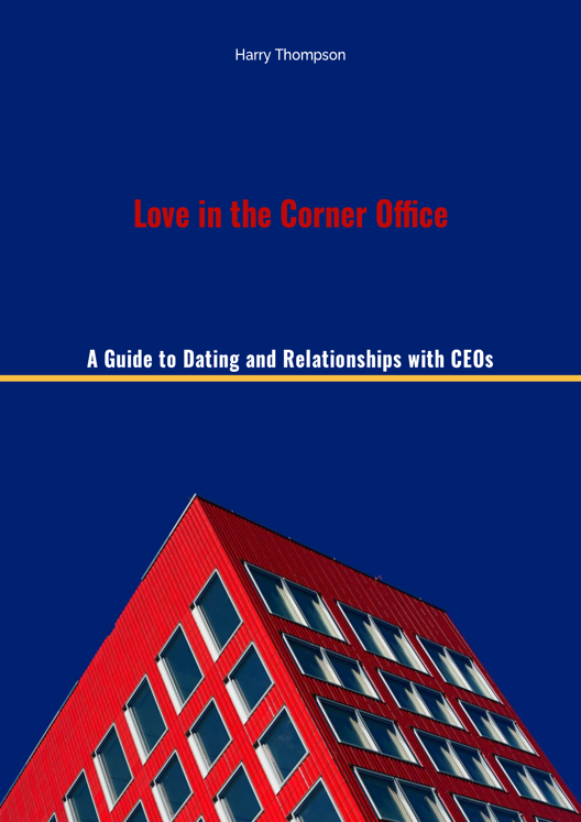 Love In The Corner Office A Guide To Dating And Relationships With Ceos